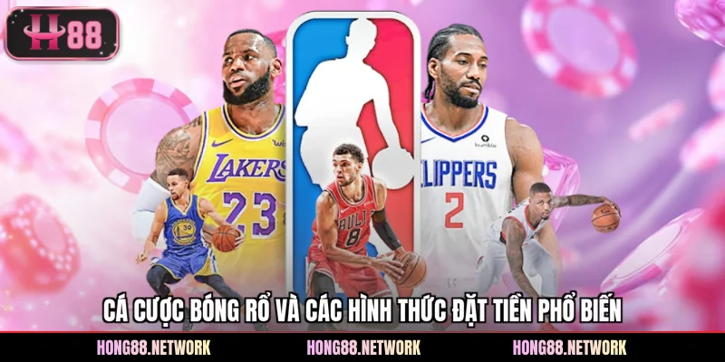 Cá Cược Bóng Rổ Và Các Hình Thức Đặt Tiền Phổ Biến