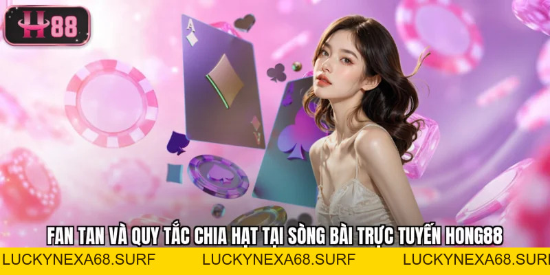 Fan Tan Và Quy Tắc Chia Hạt Tại Sòng Bài Trực Tuyến Hong88