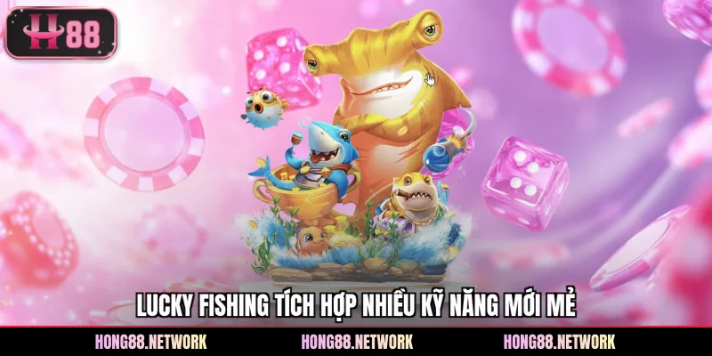 Lucky Fishing - Khám Phá Sảnh Săn Cá Đổi Thưởng Tại Hong88