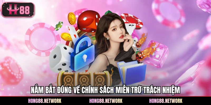 Miễn Trừ Trách Nhiệm - Quy Định Pháp Lý Khi Tham Gia Hong88