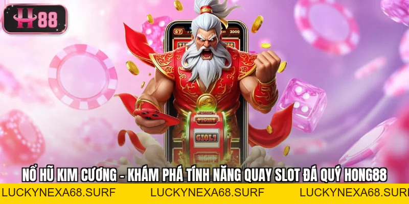 Nổ Hũ Kim Cương - Khám Phá Tính Năng Quay Slot Đá Quý Hong88