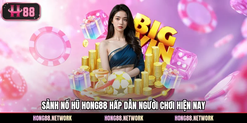 Nổ Hũ Hong88 - Không Gian Quay Hũ Đổi Thưởng Cực Hiện Đại