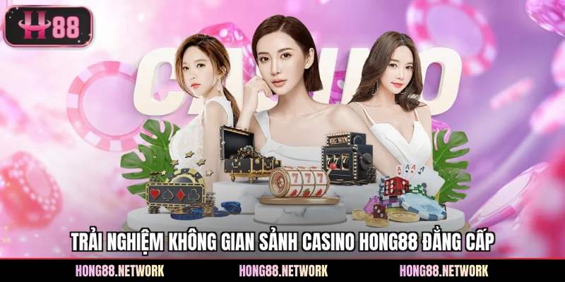 Casino Hong88 – Không Gian Đặt Cược Hot Với Hàng Trăm Game