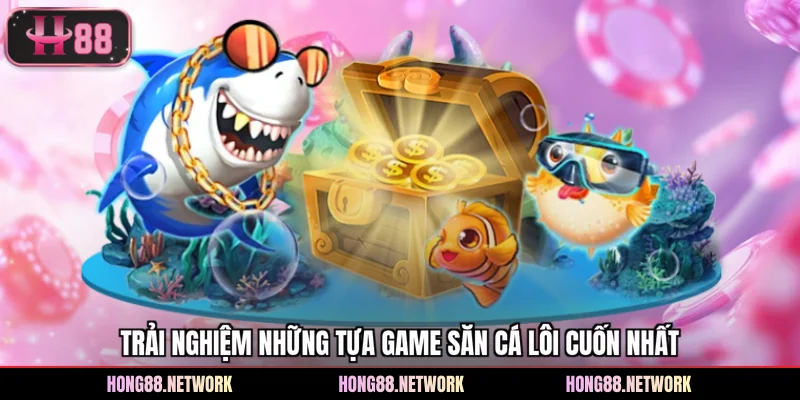 Bắn Cá Hong88 - Hơn 100+ Game Hot Đang Chờ Đón Hội Viên